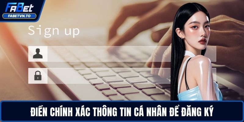 Đăng Ký FABET - Trải Nghiệm Cá Cược Trực Tuyến An Toàn 2 Điền chính xác thông tin cá nhân để đăng ký