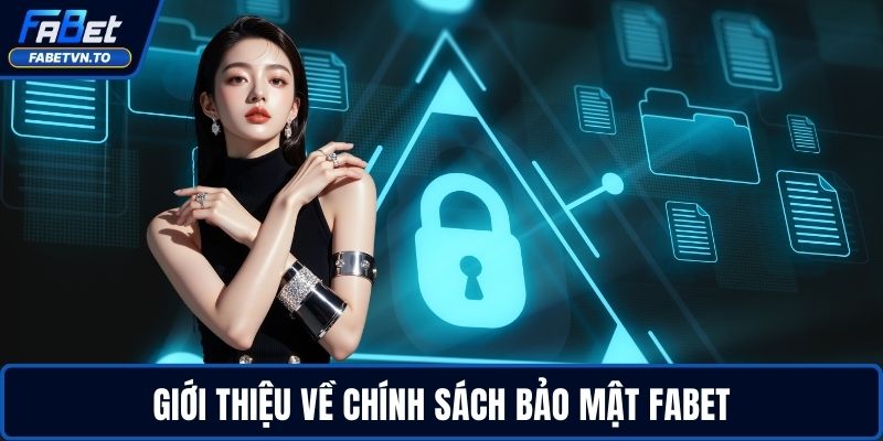 Chính Sách Bảo Mật FABET 1 Giới thiệu về chính sách bảo mật FABET