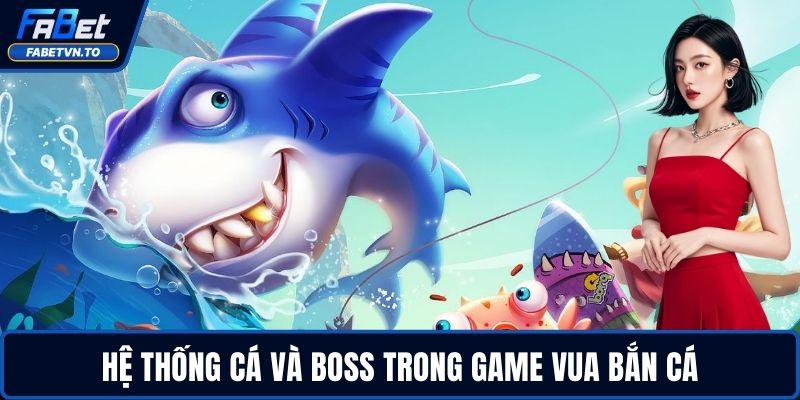 Vua Bắn Cá - Cơ Hội Nhận Thưởng Lớn Chỉ Vài Phát Bắn 3 Hệ thống cá và boss trong game Vua Bắn Cá