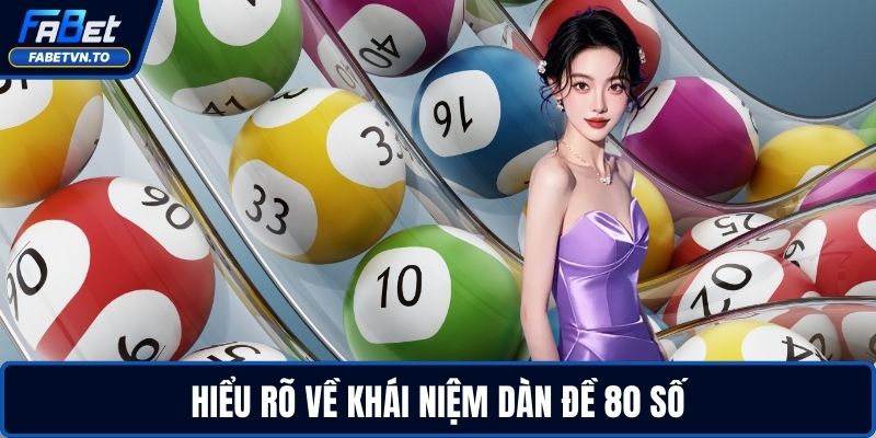Hiểu rõ về khái niệm dàn đề 80 số
