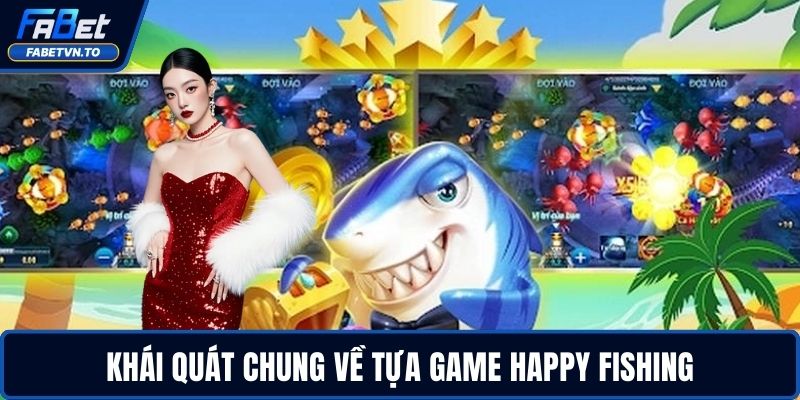 Happy Fishing - Giải Trí Cực Vui, Săn Thưởng Cực Lớn 2 Khái quát chung về tựa game Happy Fishing