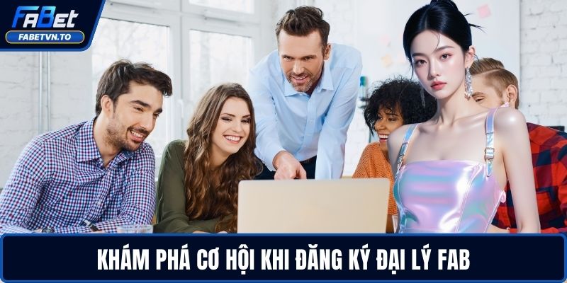 Đăng Ký Đại Lý FABET 1 Khám phá cơ hội khi đăng ký đại lý FABET