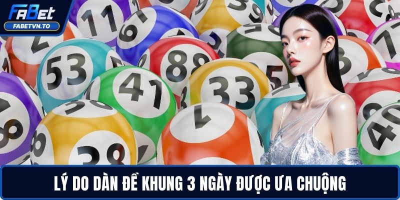 Lý do dàn đề khung 3 ngày được ưa chuộng