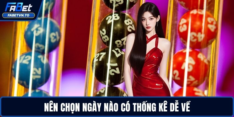 Nên chọn ngày nào có thống kê dễ về