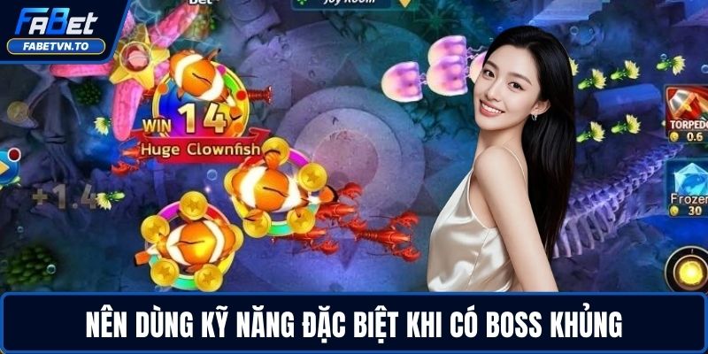 Bắn Cá Thần Tài - Chinh Phục Boss, Nhận Thưởng Khủng 4 Nên dùng kỹ năng đặc biệt khi có boss khủng