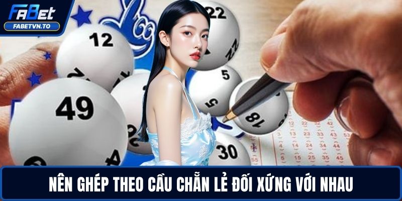 Dàn Đề Chẵn Lẻ - Cách Lập Và Triển Khai Hiệu Quả Nhất 4 Nên ghép theo cầu chẵn lẻ đối xứng với nhau