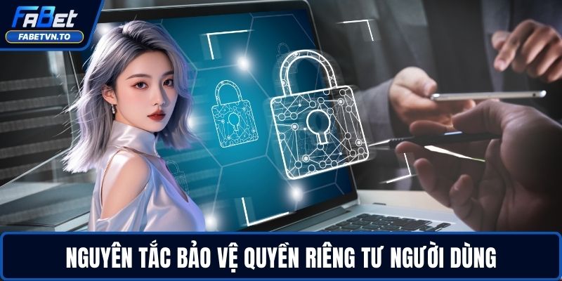 Điều Khoản Điều Kiện FABET 3 Nguyên tắc bảo vệ quyền riêng tư người dùng