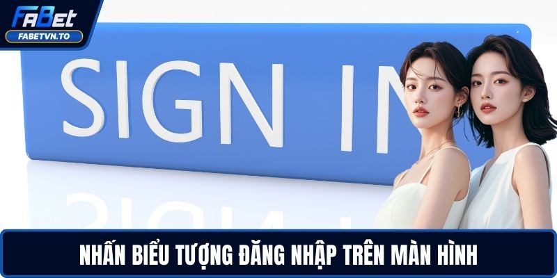 Đăng Nhập FABET - Trải Nghiệm Cá Cược Online An Toàn 3 Nhấn biểu tượng đăng nhập trên màn hình