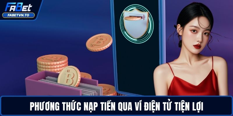 Nạp Tiền FABET - Hướng Dẫn Nhanh, An Toàn Và Tiện Lợi 3 Phương thức nạp tiền qua ví điện tử tiện lợi
