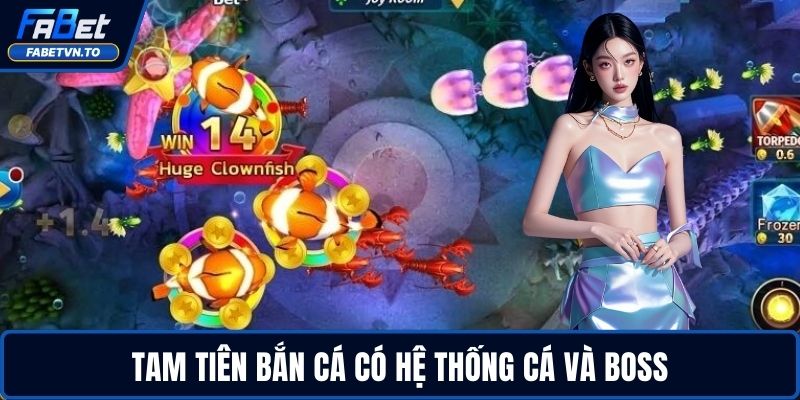 Tam Tiên Bắn Cá có hệ thống cá và boss