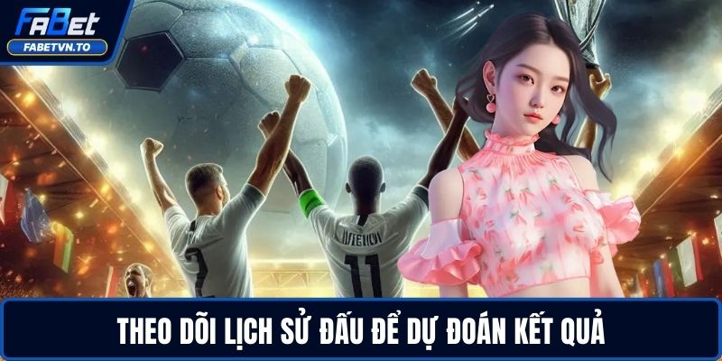 Cách Chơi Bóng Đá Ảo Thành Công Với Chiến Thuật Thực Tế 4 Theo dõi lịch sử đấu để dự đoán kết quả