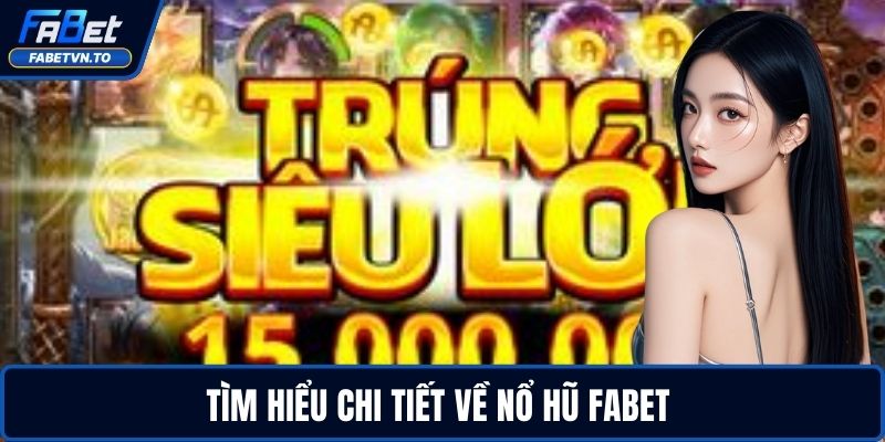 Nổ Hũ FABET – Săn Thưởng Cực Đã, Hũ Nổ Tại Nhà Cái 1 Tìm hiểu chi tiết về nổ hũ FABET