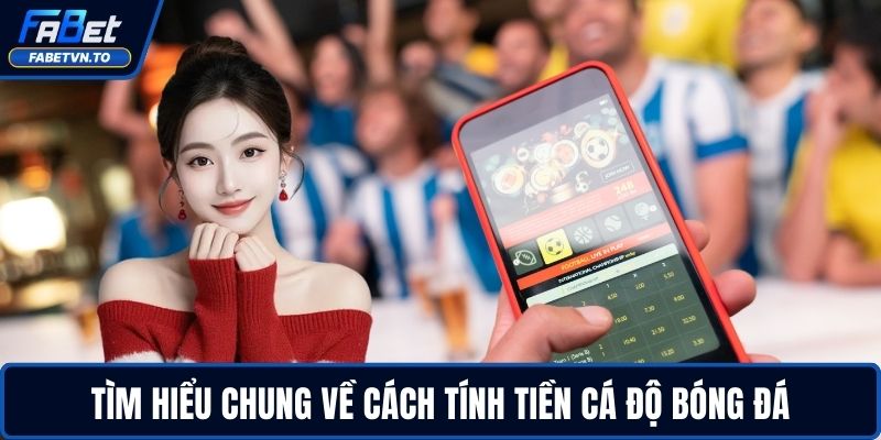 Tìm hiểu chung về cách tính tiền cá độ bóng đá