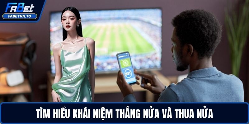 Tìm hiểu khái niệm thắng nửa và thua nửa