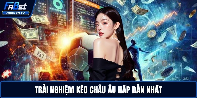 Cách Đọc Kèo Chuẩn Xác Cho Người Chơi Mới Và Lâu Năm 3 Trải nghiệm kèo châu Âu hấp dẫn nhất
