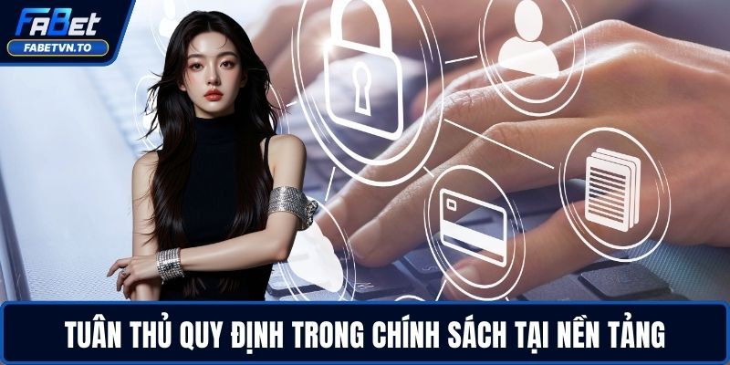 Chính Sách Bảo Mật FABET 3 Tuân thủ quy định trong chính sách tại nền tảng