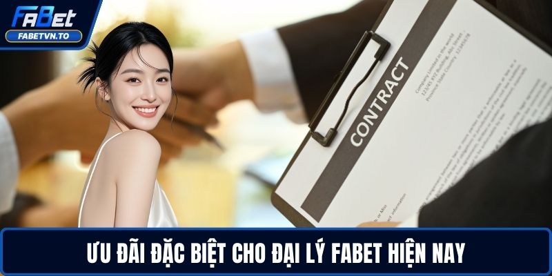 Đăng Ký Đại Lý FABET 2 Ưu đãi đặc biệt cho đại lý FABET hiện nay
