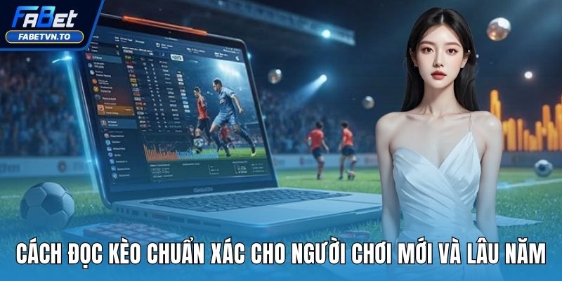 Cách Đọc Kèo Chuẩn Xác Cho Người Chơi Mới Và Lâu Năm 1 cách đọc kèo chuẩn xác