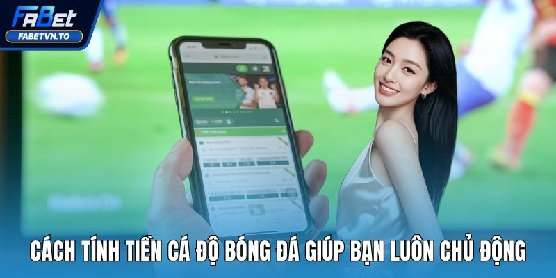 Cách tính tiền cá độ bóng đá
