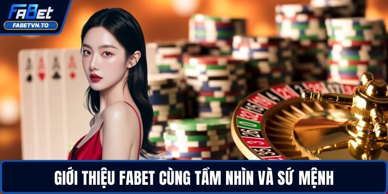 Giới Thiệu FABET 1 Giới thiệu FABET cùng tầm nhìn và sứ mệnh
