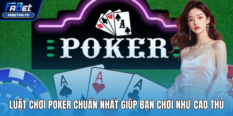 Luật Chơi Poker Chuẩn Nhất Giúp Bạn Chơi Như Cao Thủ 1 luật chơi poker